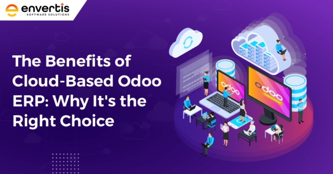 The Benefits of Cloud-Based Odoo ERP: Why It’s the Right Choice Benefits of Cloud-Based Odoo ERP