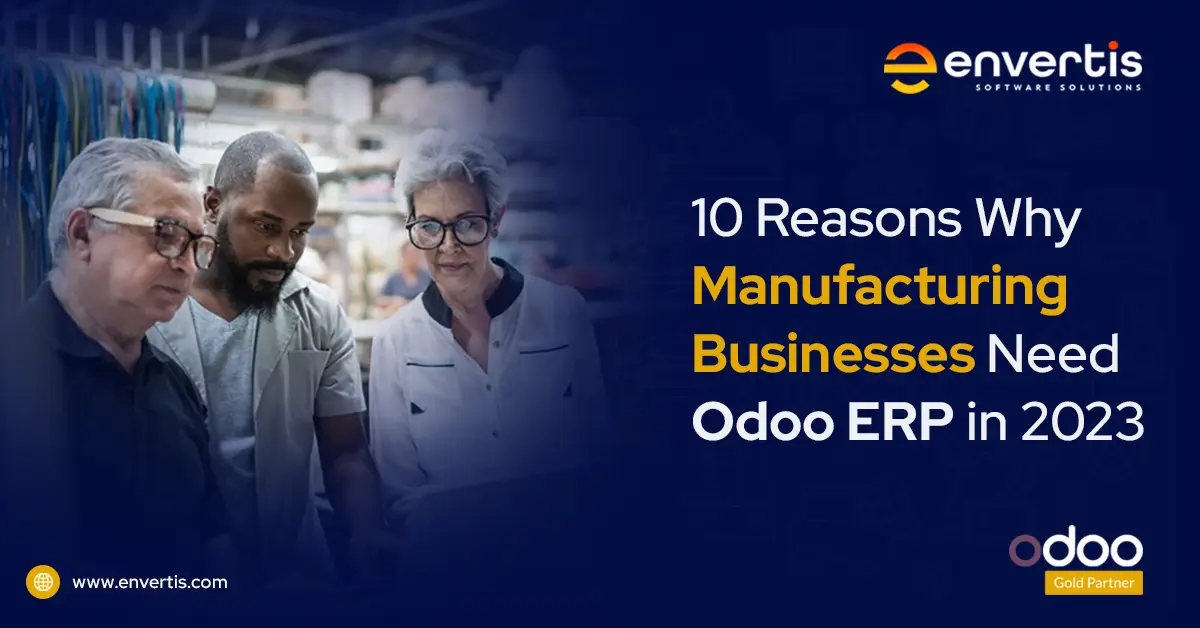Reasons Why Manufacturing Businesses Need Odoo ERP in 2023