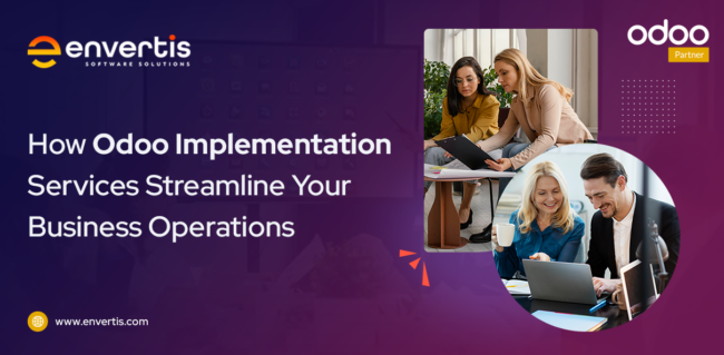 How Odoo Implementation Services Streamline Your Business Operations Odoo Implementation Services for Business Operations