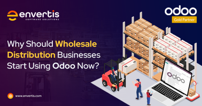 Why Should Wholesale Distribution Businesses Start Using Odoo Now? Why Should Wholesale Distribution Businesses Start Using Odoo Now?