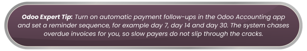 Odoo Expert Tip recommending automatic payment follow-ups and reminder sequences for overdue invoices to prevent slow payments from slipping through the cracks.