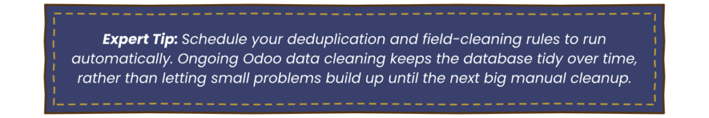 Expert tip recommending automated Odoo deduplication and field-cleaning rules to keep customer data accurate and the database tidy over time.