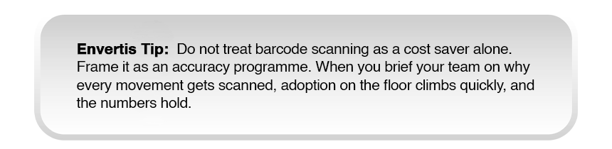 Envertis Tip: Treat barcode scanning as an accuracy program, not just a cost-saving measure, to improve warehouse adoption and ensure every movement is scanned and accurately recorded.
