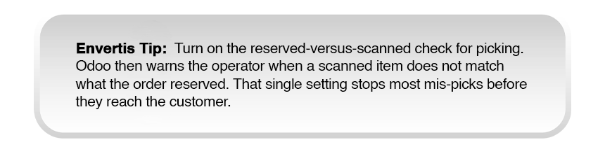 Envertis Tip: Enable the reserved-versus-scanned check for Odoo picking to warn operators when scanned items do not match reserved orders, helping prevent mis-picks before delivery.